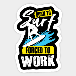 Born To Surf Forced To Work Surfing Surfer Gift Sticker